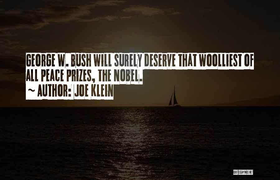 Joe Klein Quotes: George W. Bush Will Surely Deserve That Woolliest Of All Peace Prizes, The Nobel.