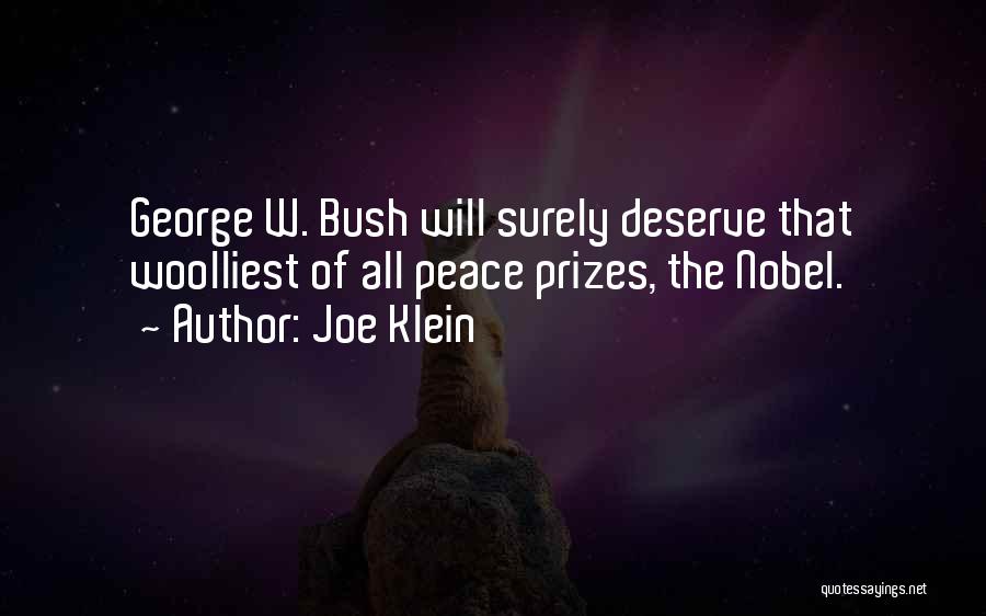 Joe Klein Quotes: George W. Bush Will Surely Deserve That Woolliest Of All Peace Prizes, The Nobel.