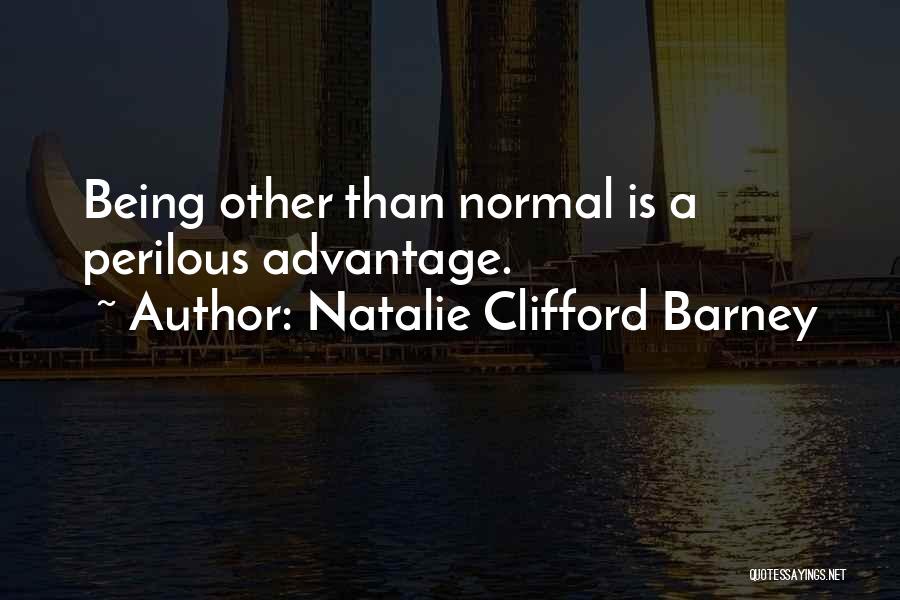 Natalie Clifford Barney Quotes: Being Other Than Normal Is A Perilous Advantage.