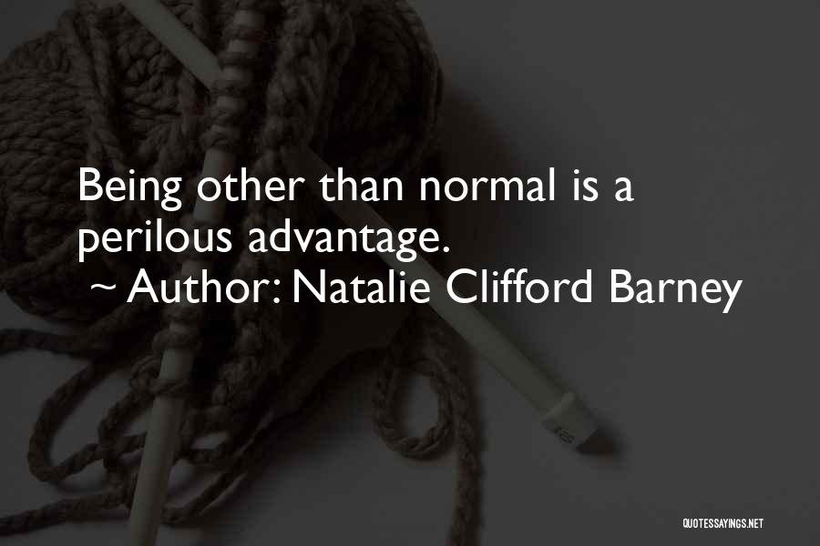 Natalie Clifford Barney Quotes: Being Other Than Normal Is A Perilous Advantage.