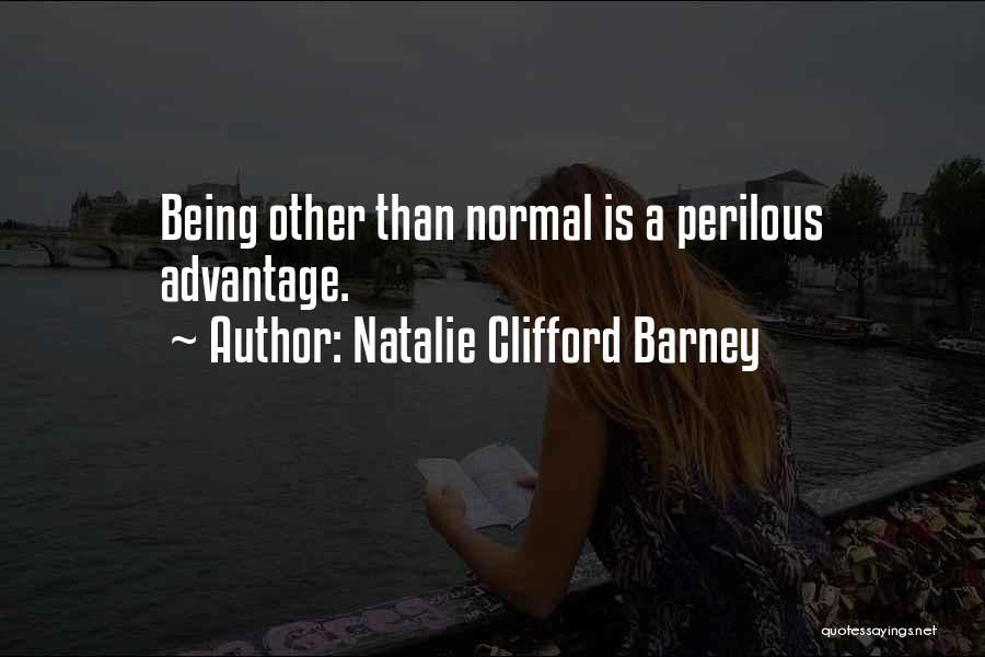 Natalie Clifford Barney Quotes: Being Other Than Normal Is A Perilous Advantage.