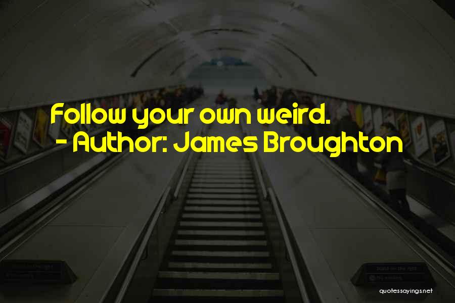 James Broughton Quotes: Follow Your Own Weird.