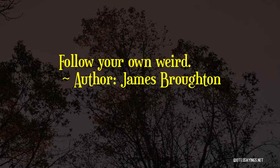 James Broughton Quotes: Follow Your Own Weird.