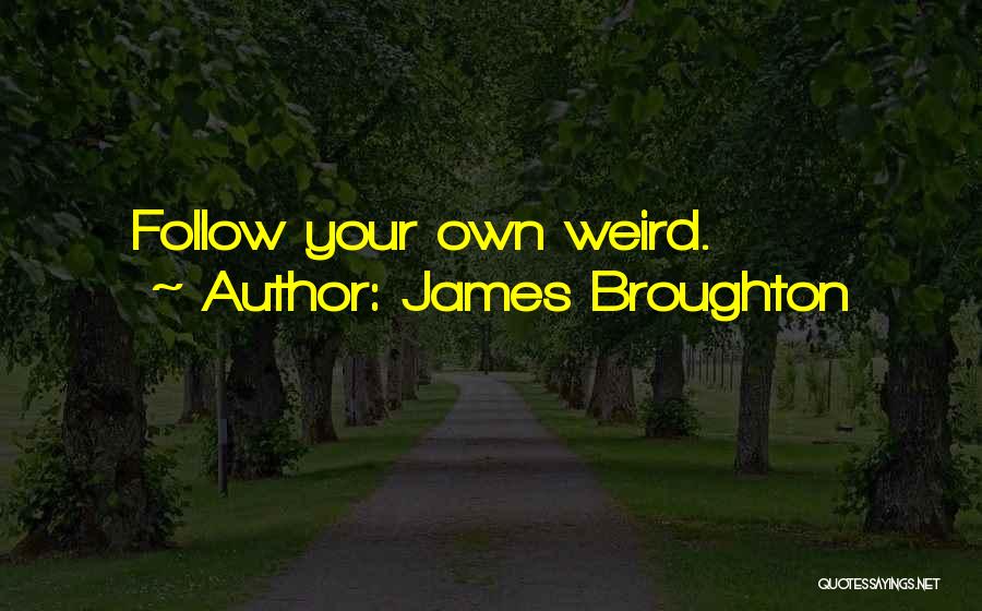 James Broughton Quotes: Follow Your Own Weird.