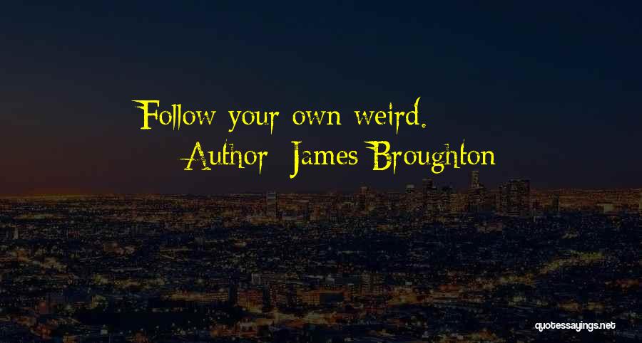 James Broughton Quotes: Follow Your Own Weird.