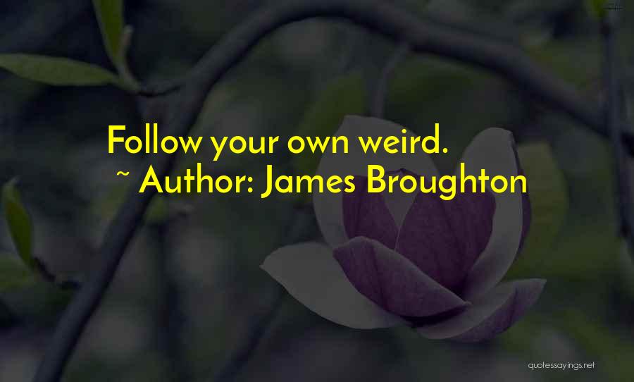 James Broughton Quotes: Follow Your Own Weird.