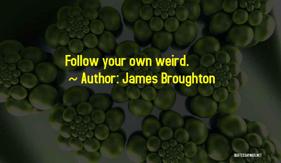 James Broughton Quotes: Follow Your Own Weird.