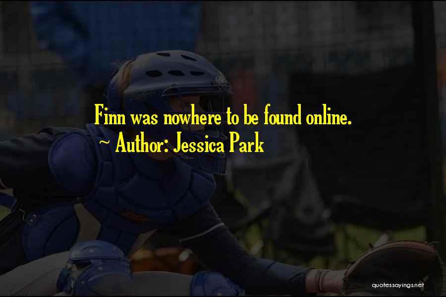Jessica Park Quotes: Finn Was Nowhere To Be Found Online.