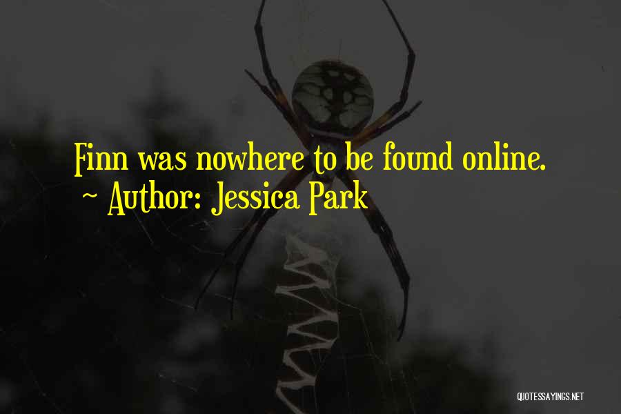 Jessica Park Quotes: Finn Was Nowhere To Be Found Online.