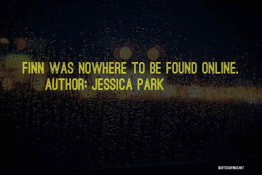 Jessica Park Quotes: Finn Was Nowhere To Be Found Online.