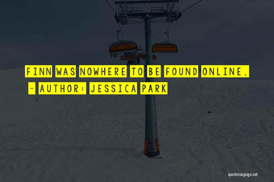 Jessica Park Quotes: Finn Was Nowhere To Be Found Online.
