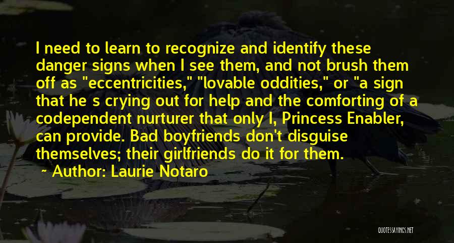 Laurie Notaro Quotes: I Need To Learn To Recognize And Identify These Danger Signs When I See Them, And Not Brush Them Off