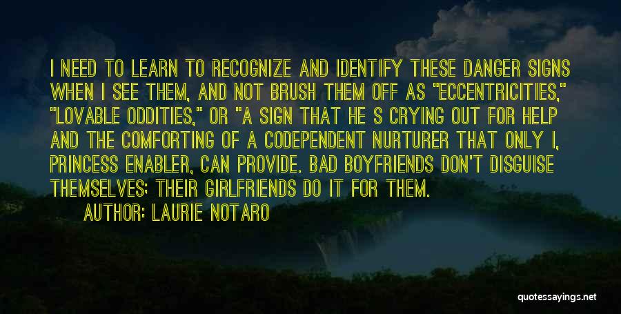 Laurie Notaro Quotes: I Need To Learn To Recognize And Identify These Danger Signs When I See Them, And Not Brush Them Off