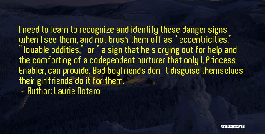 Laurie Notaro Quotes: I Need To Learn To Recognize And Identify These Danger Signs When I See Them, And Not Brush Them Off