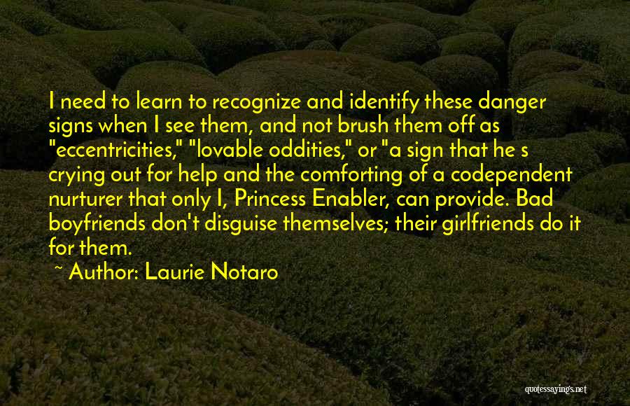 Laurie Notaro Quotes: I Need To Learn To Recognize And Identify These Danger Signs When I See Them, And Not Brush Them Off
