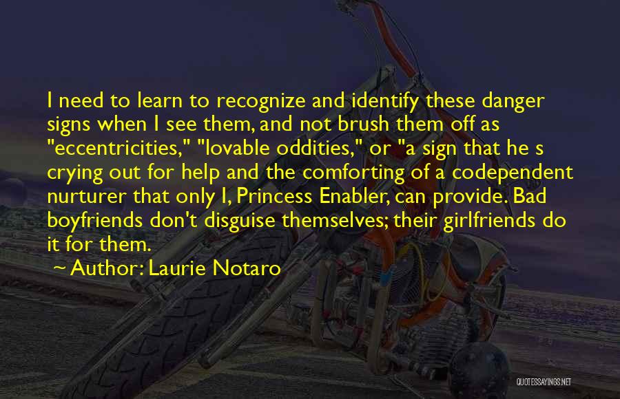 Laurie Notaro Quotes: I Need To Learn To Recognize And Identify These Danger Signs When I See Them, And Not Brush Them Off