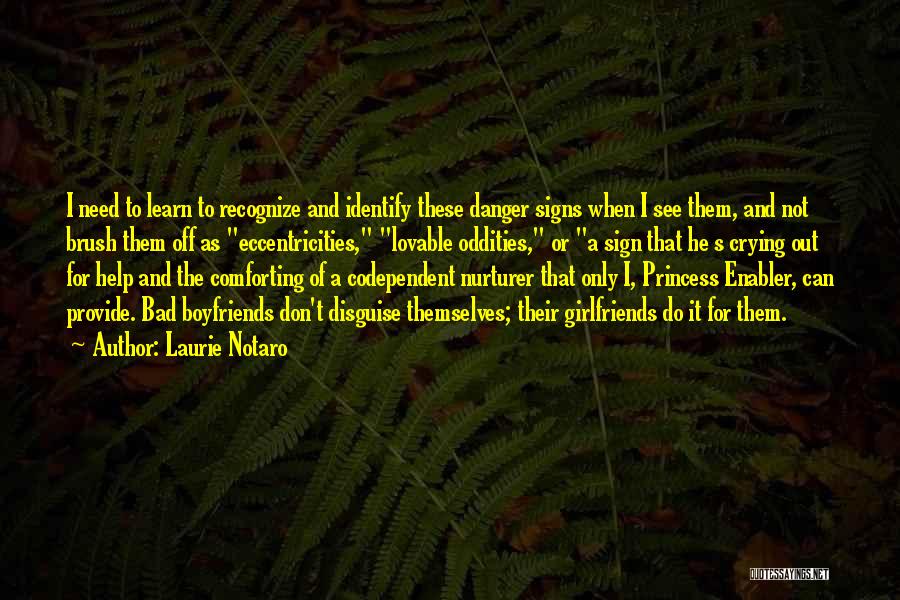 Laurie Notaro Quotes: I Need To Learn To Recognize And Identify These Danger Signs When I See Them, And Not Brush Them Off