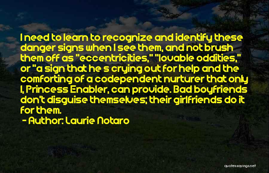 Laurie Notaro Quotes: I Need To Learn To Recognize And Identify These Danger Signs When I See Them, And Not Brush Them Off