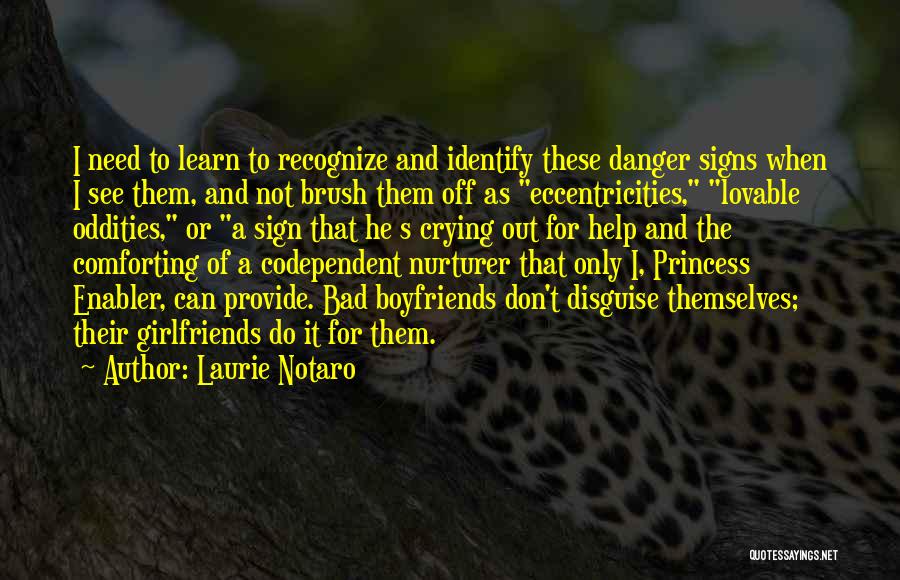 Laurie Notaro Quotes: I Need To Learn To Recognize And Identify These Danger Signs When I See Them, And Not Brush Them Off