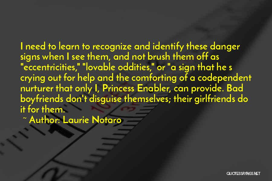 Laurie Notaro Quotes: I Need To Learn To Recognize And Identify These Danger Signs When I See Them, And Not Brush Them Off