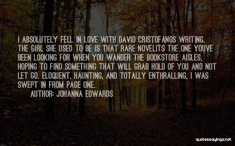 Johanna Edwards Quotes: I Absolutely Fell In Love With David Cristofanos Writing. The Girl She Used To Be Is That Rare Novelits The