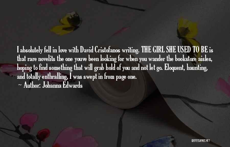 Johanna Edwards Quotes: I Absolutely Fell In Love With David Cristofanos Writing. The Girl She Used To Be Is That Rare Novelits The