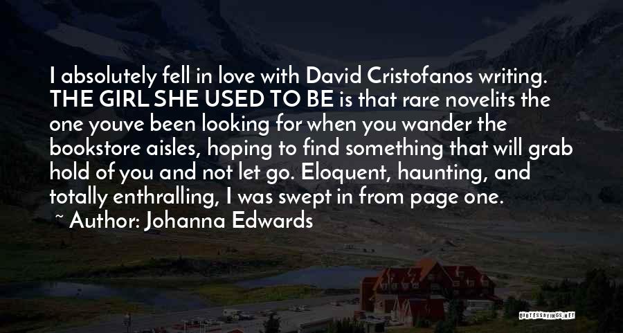 Johanna Edwards Quotes: I Absolutely Fell In Love With David Cristofanos Writing. The Girl She Used To Be Is That Rare Novelits The