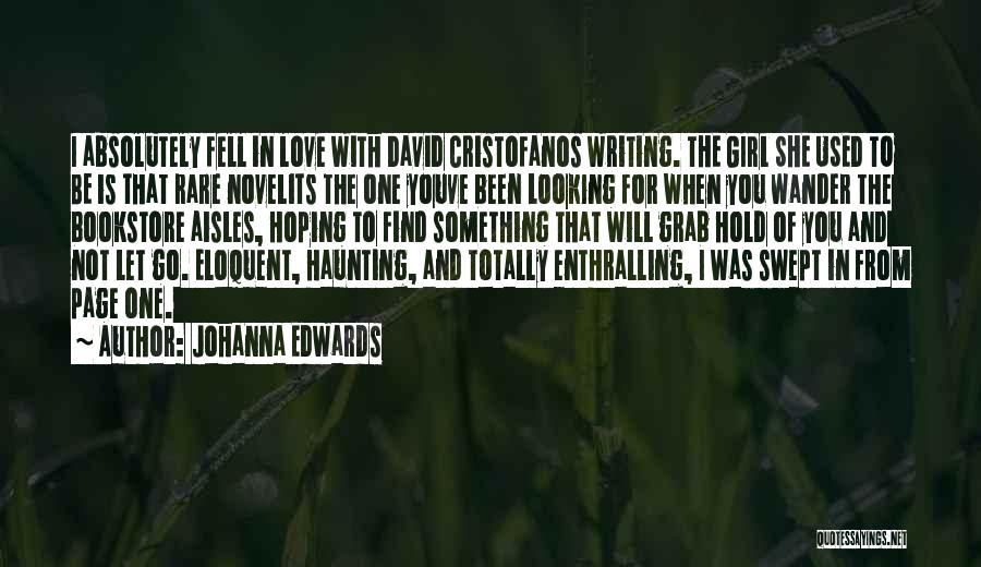 Johanna Edwards Quotes: I Absolutely Fell In Love With David Cristofanos Writing. The Girl She Used To Be Is That Rare Novelits The