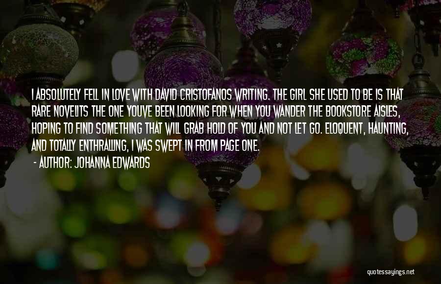 Johanna Edwards Quotes: I Absolutely Fell In Love With David Cristofanos Writing. The Girl She Used To Be Is That Rare Novelits The