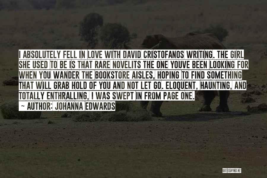 Johanna Edwards Quotes: I Absolutely Fell In Love With David Cristofanos Writing. The Girl She Used To Be Is That Rare Novelits The