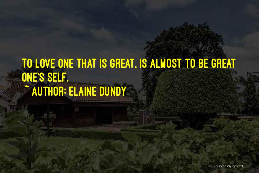 Elaine Dundy Quotes: To Love One That Is Great, Is Almost To Be Great One's Self.