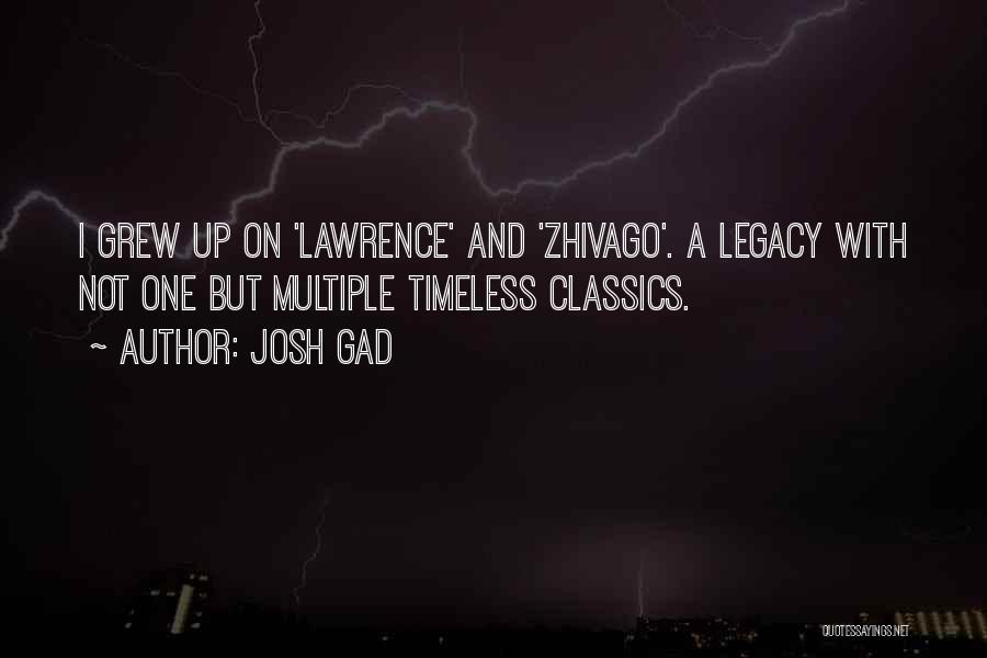 Josh Gad Quotes: I Grew Up On 'lawrence' And 'zhivago'. A Legacy With Not One But Multiple Timeless Classics.