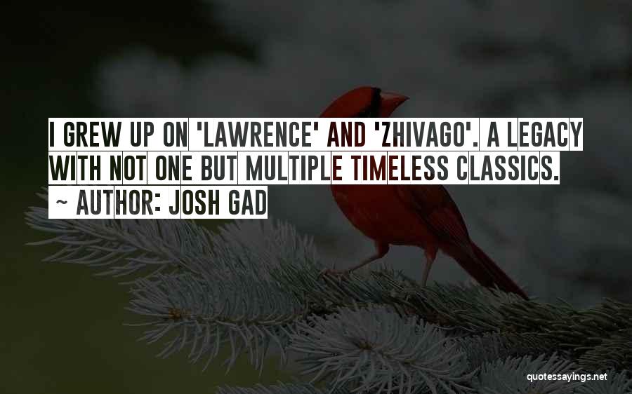 Josh Gad Quotes: I Grew Up On 'lawrence' And 'zhivago'. A Legacy With Not One But Multiple Timeless Classics.