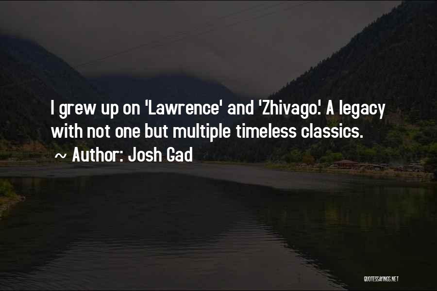 Josh Gad Quotes: I Grew Up On 'lawrence' And 'zhivago'. A Legacy With Not One But Multiple Timeless Classics.