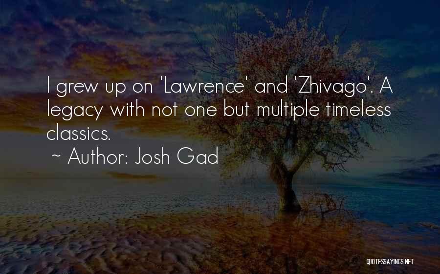 Josh Gad Quotes: I Grew Up On 'lawrence' And 'zhivago'. A Legacy With Not One But Multiple Timeless Classics.