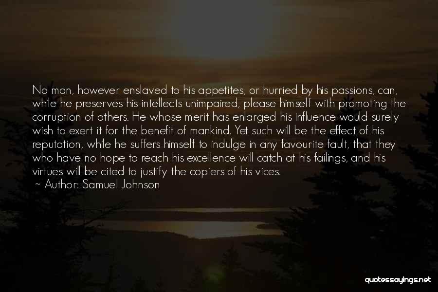 Samuel Johnson Quotes: No Man, However Enslaved To His Appetites, Or Hurried By His Passions, Can, While He Preserves His Intellects Unimpaired, Please