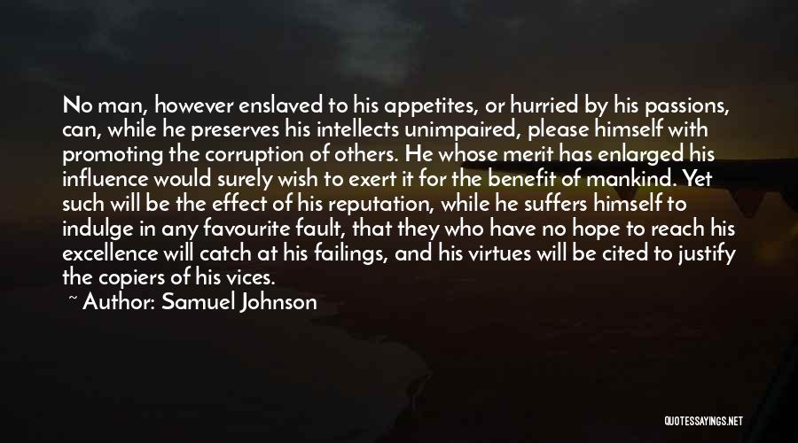 Samuel Johnson Quotes: No Man, However Enslaved To His Appetites, Or Hurried By His Passions, Can, While He Preserves His Intellects Unimpaired, Please