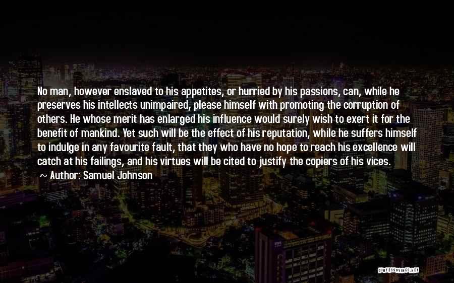 Samuel Johnson Quotes: No Man, However Enslaved To His Appetites, Or Hurried By His Passions, Can, While He Preserves His Intellects Unimpaired, Please