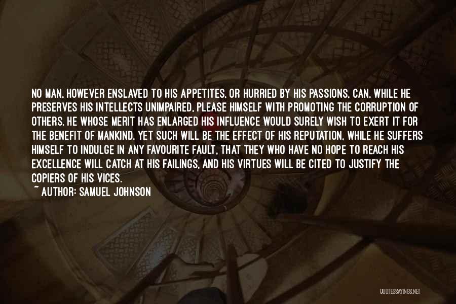 Samuel Johnson Quotes: No Man, However Enslaved To His Appetites, Or Hurried By His Passions, Can, While He Preserves His Intellects Unimpaired, Please
