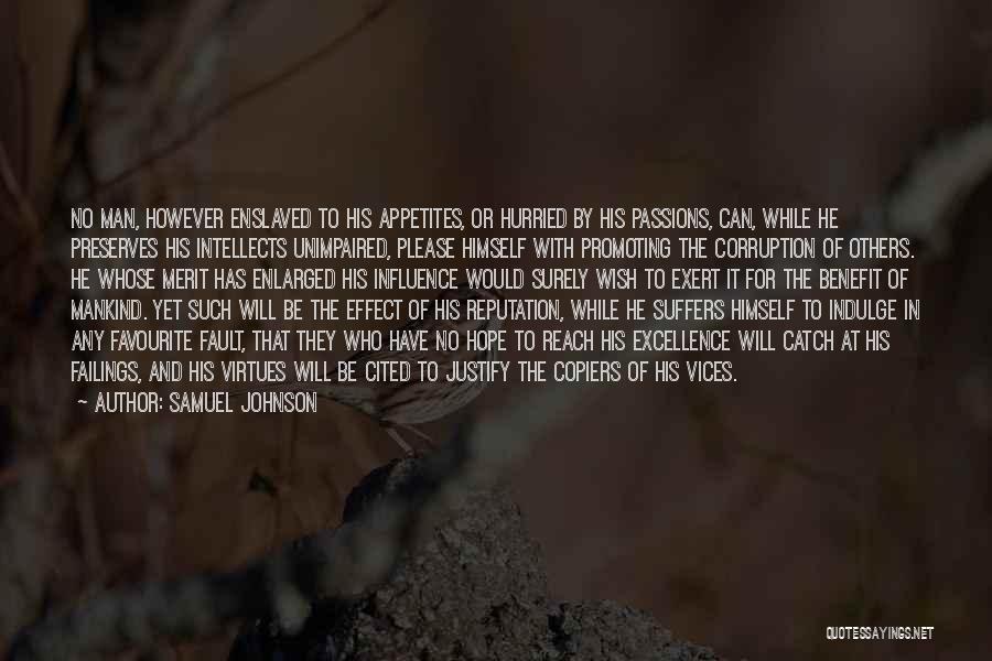 Samuel Johnson Quotes: No Man, However Enslaved To His Appetites, Or Hurried By His Passions, Can, While He Preserves His Intellects Unimpaired, Please