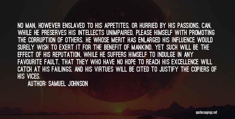 Samuel Johnson Quotes: No Man, However Enslaved To His Appetites, Or Hurried By His Passions, Can, While He Preserves His Intellects Unimpaired, Please