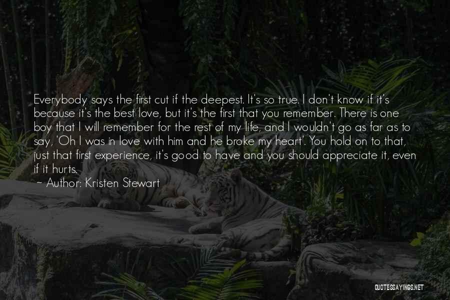 Kristen Stewart Quotes: Everybody Says The First Cut If The Deepest. It's So True. I Don't Know If It's Because It's The Best