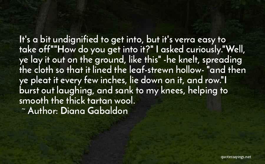 Diana Gabaldon Quotes: It's A Bit Undignified To Get Into, But It's Verra Easy To Take Offhow Do You Get Into It? I