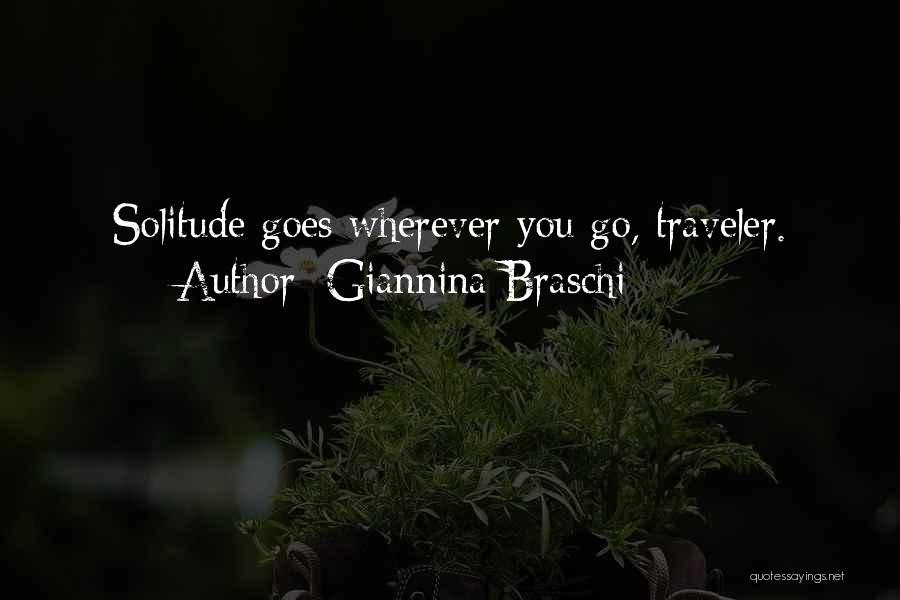 Giannina Braschi Quotes: Solitude Goes Wherever You Go, Traveler.