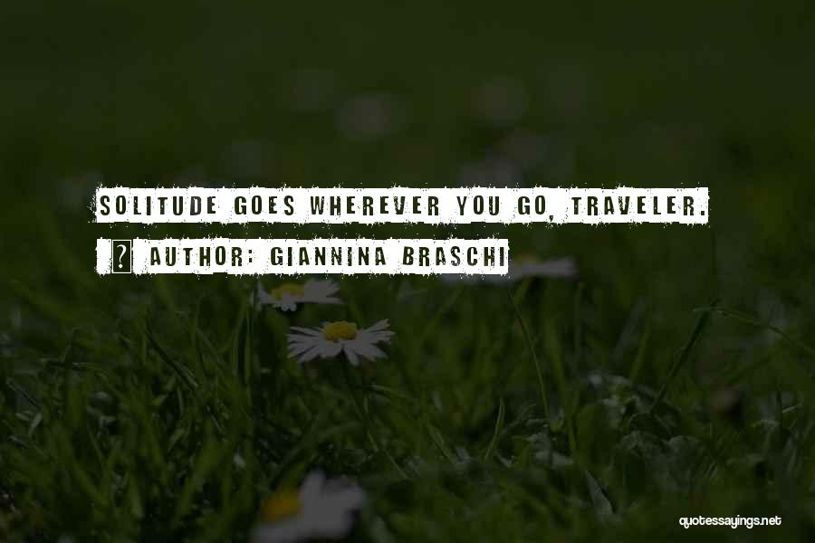 Giannina Braschi Quotes: Solitude Goes Wherever You Go, Traveler.