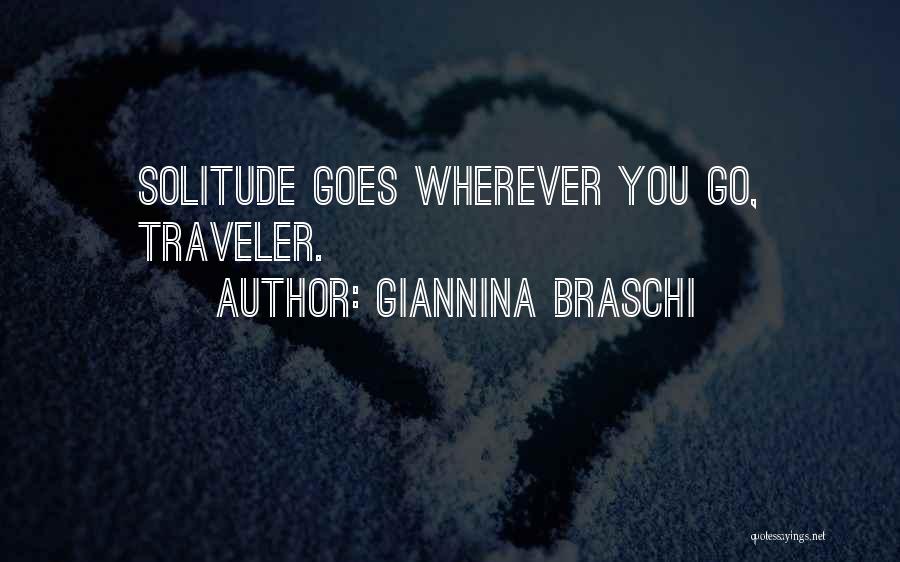 Giannina Braschi Quotes: Solitude Goes Wherever You Go, Traveler.