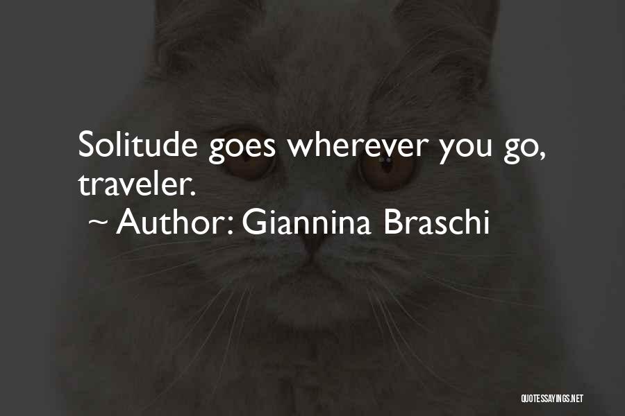 Giannina Braschi Quotes: Solitude Goes Wherever You Go, Traveler.