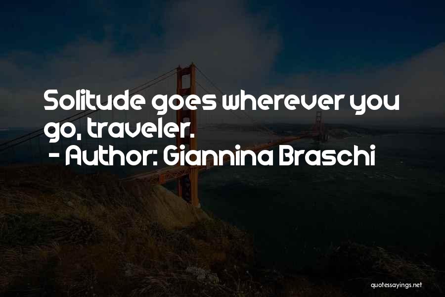 Giannina Braschi Quotes: Solitude Goes Wherever You Go, Traveler.