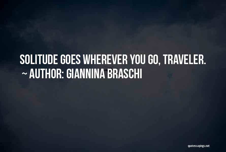 Giannina Braschi Quotes: Solitude Goes Wherever You Go, Traveler.