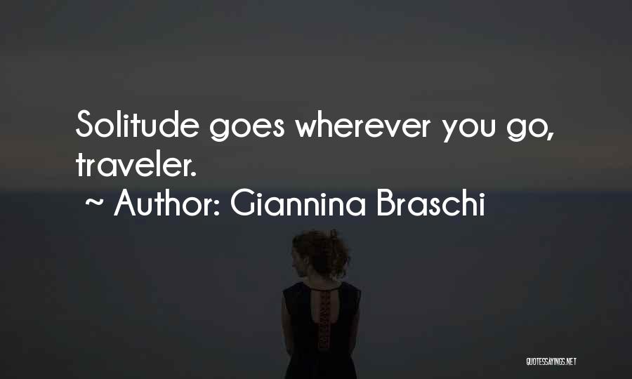 Giannina Braschi Quotes: Solitude Goes Wherever You Go, Traveler.